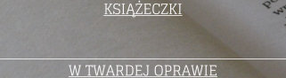 KSIECZKI W TWARDEJ OPRAWIE